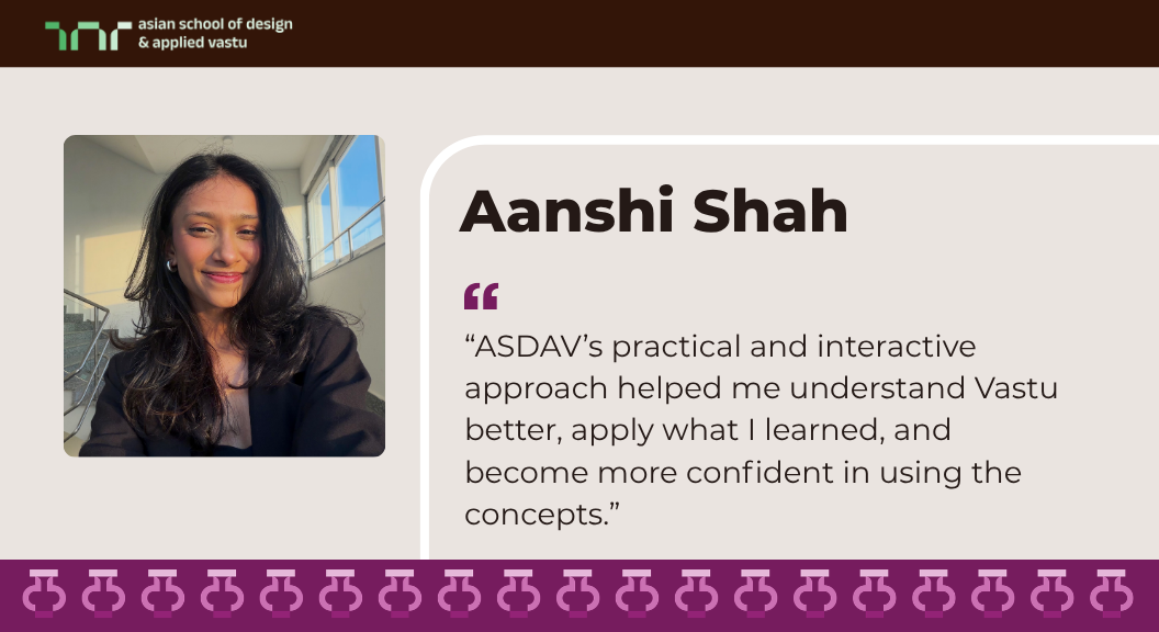 Aanshi Shah’s learning experience with ASDAV’s Vastu course
